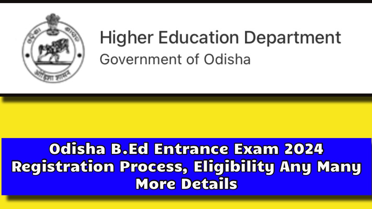 Odisha B.Ed Entrance Exam 2024, यहाँ से देखें! उड़ीसा बीएड की परीक्षा से संबंधित पूरी जानकारी