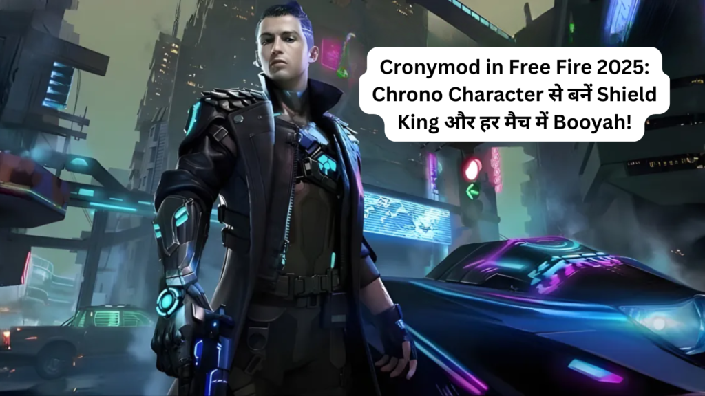 Cronymod in Free Fire 2025: Chrono Character से बनें Shield King और हर मैच में Booyah!