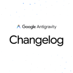 Google Antigravity Changelog