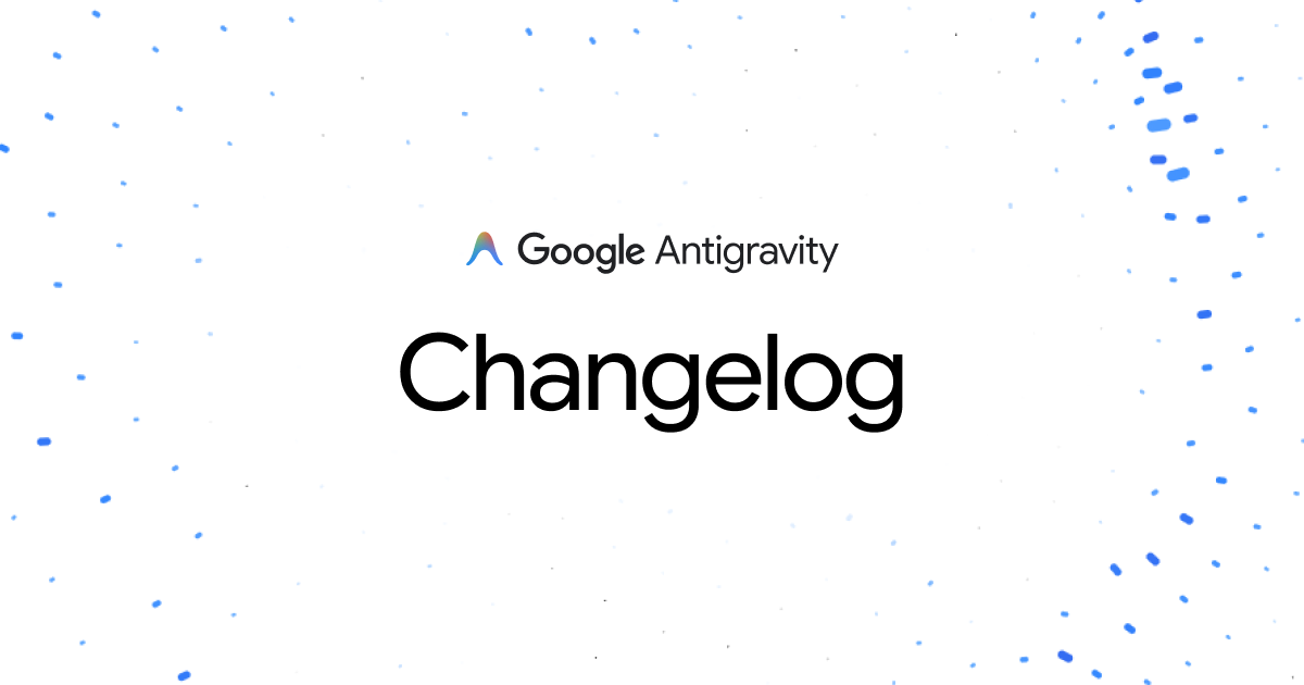 Google Antigravity Changelog